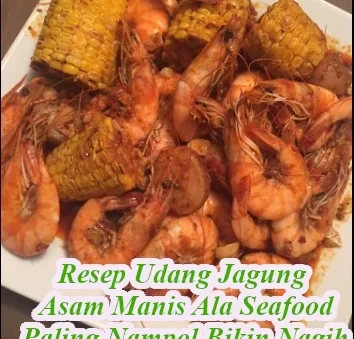 Resep Udang Jagung Asam Manis Ala Seafood Rendah Lemak