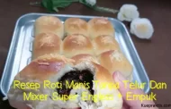 Resep Roti Manis Tanpa Telur Dan Mixer Super Engless + Empuk